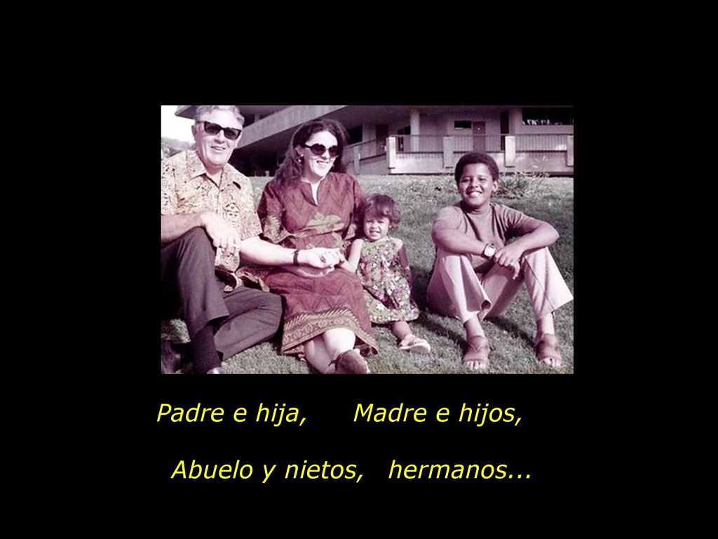 Padre e hija, Madre e hijos, Abuelo y nietos, hermanos...