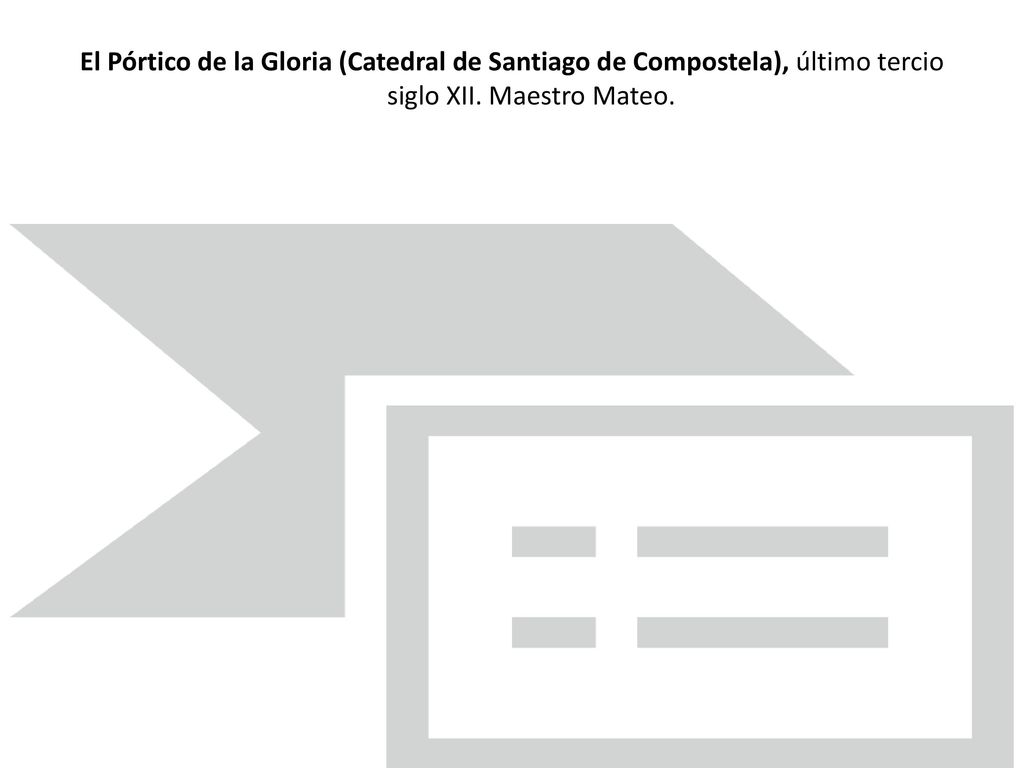 El Pórtico de la Gloria (Catedral de Santiago de Compostela), último tercio siglo XII.