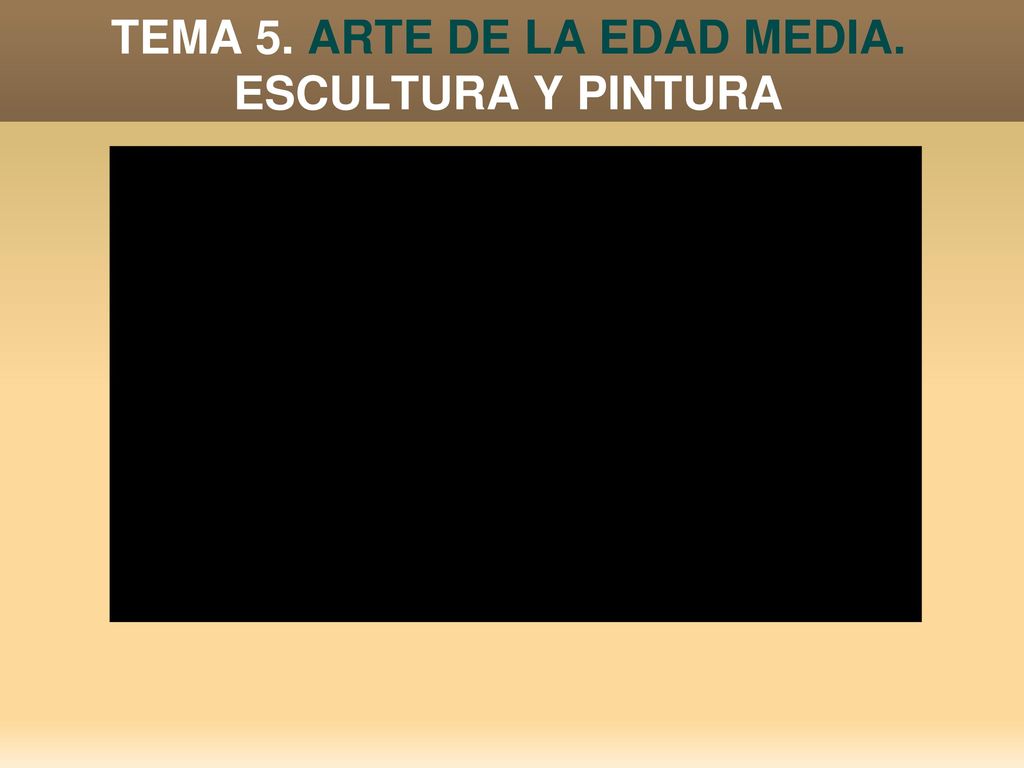 TEMA 5. ARTE DE LA EDAD MEDIA. ESCULTURA Y PINTURA