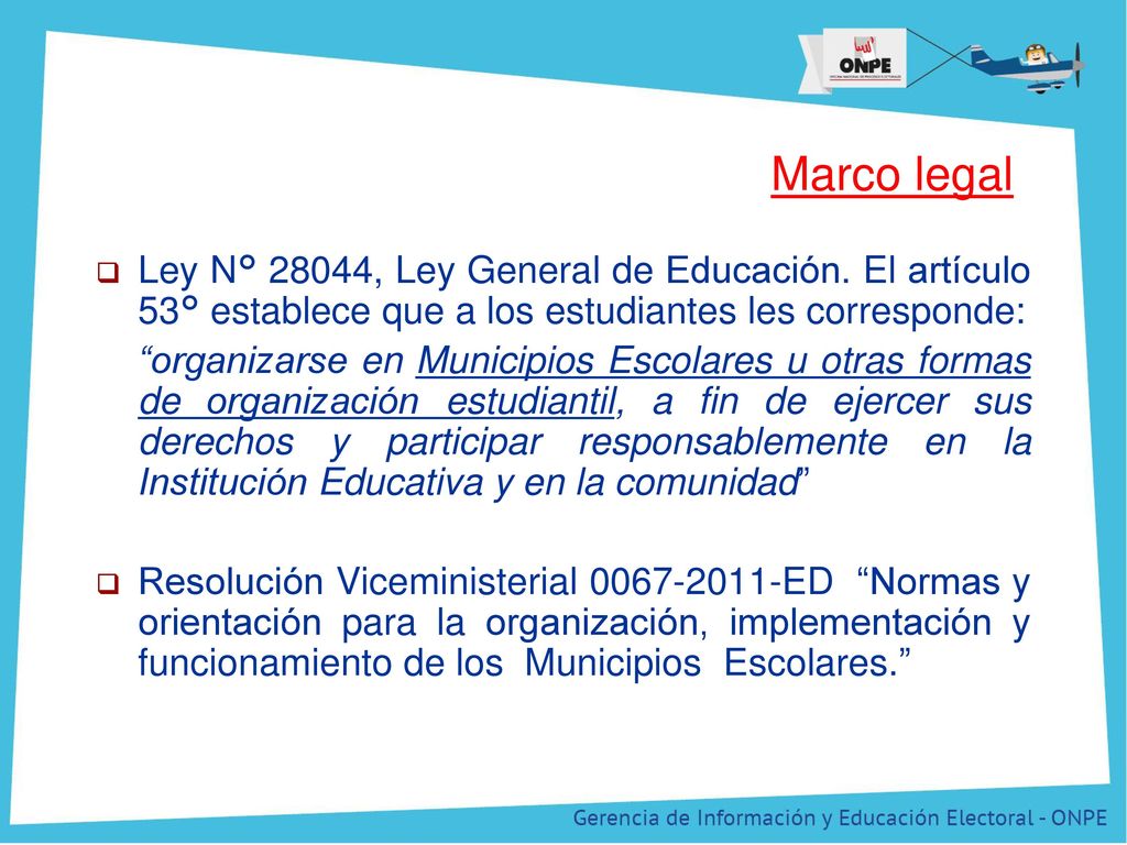 Marco legal Ley N° 28044, Ley General de Educación. El artículo 53° establece que a los estudiantes les corresponde: