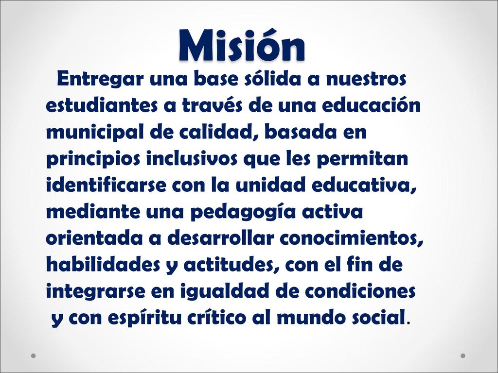 Misión Entregar una base sólida a nuestros estudiantes a través de una educación municipal de calidad, basada en.