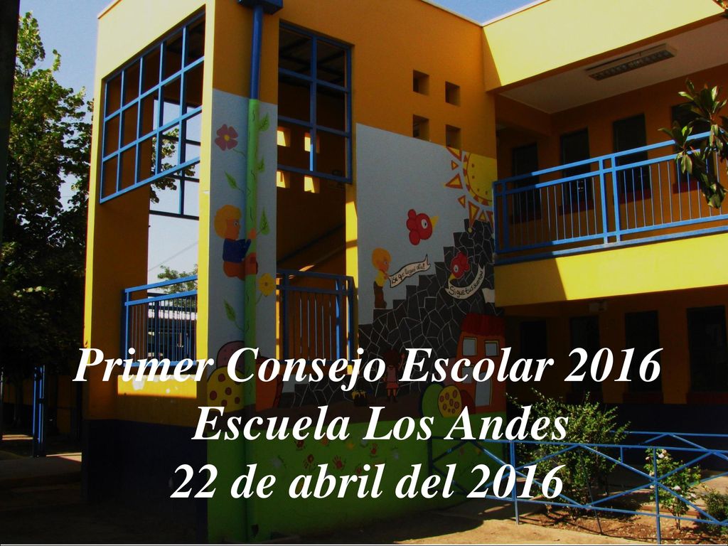 Primer Consejo Escolar 2016 Escuela Los Andes 22 de abril del 2016