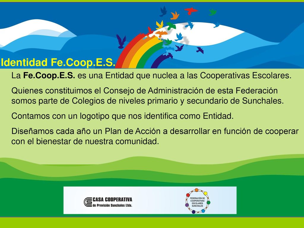 Identidad Fe.Coop.E.S. La Fe.Coop.E.S. es una Entidad que nuclea a las Cooperativas Escolares.