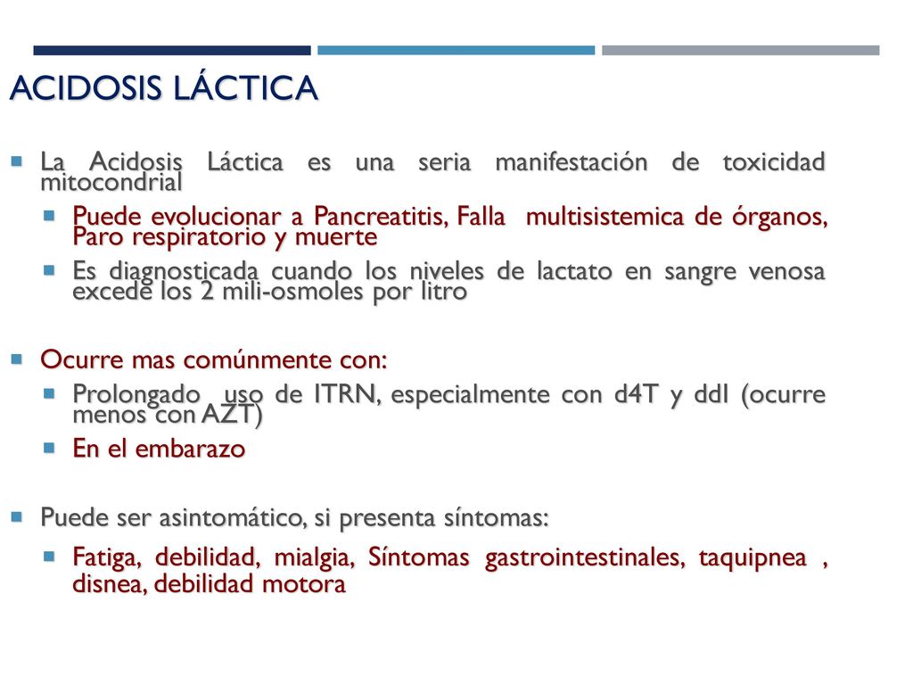 ACIDOSIS LÁCTICA La Acidosis Láctica es una seria manifestación de toxicidad mitocondrial.