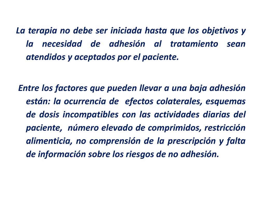 La terapia no debe ser iniciada hasta que los objetivos y la necesidad de adhesión al tratamiento sean atendidos y aceptados por el paciente.