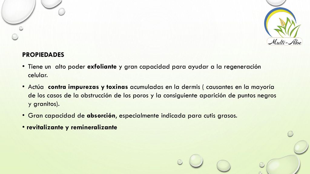PROPIEDADES Tiene un alto poder exfoliante y gran capacidad para ayudar a la regeneración celular.