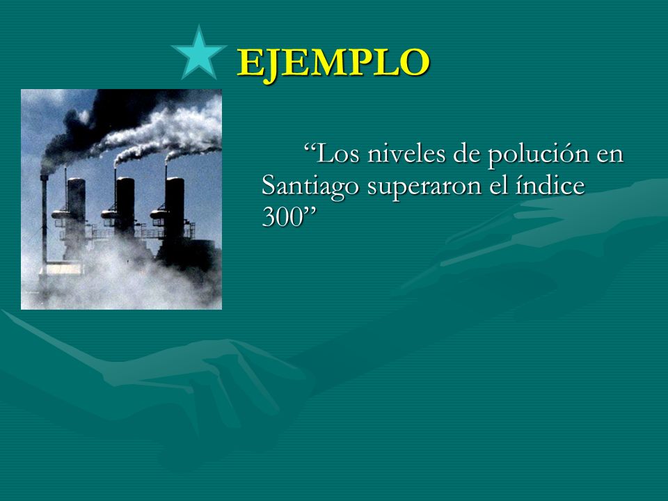 EJEMPLO Los niveles de polución en Santiago superaron el índice 300