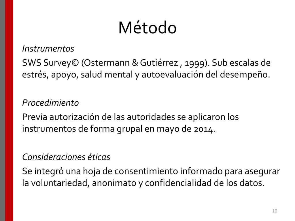 Método Instrumentos. SWS Survey© (Ostermann & Gutiérrez , 1999). Sub escalas de estrés, apoyo, salud mental y autoevaluación del desempeño.