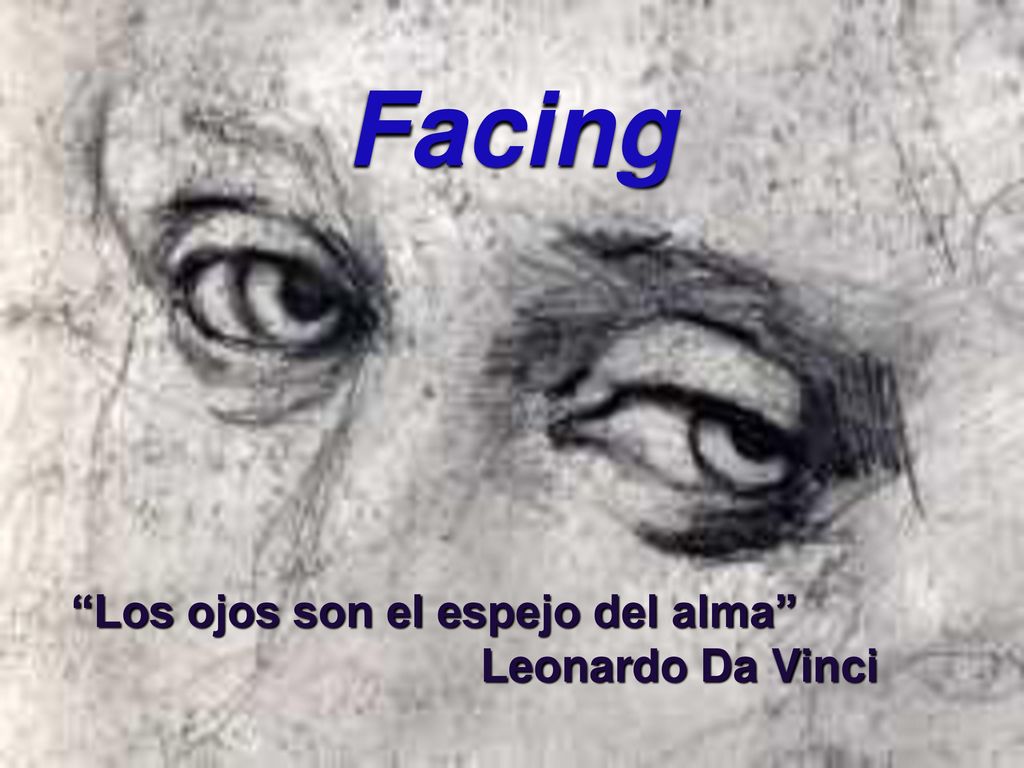 Facing Los ojos son el espejo del alma Leonardo Da Vinci