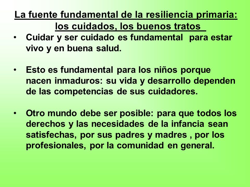 La fuente fundamental de la resiliencia primaria: los cuidados, los buenos tratos