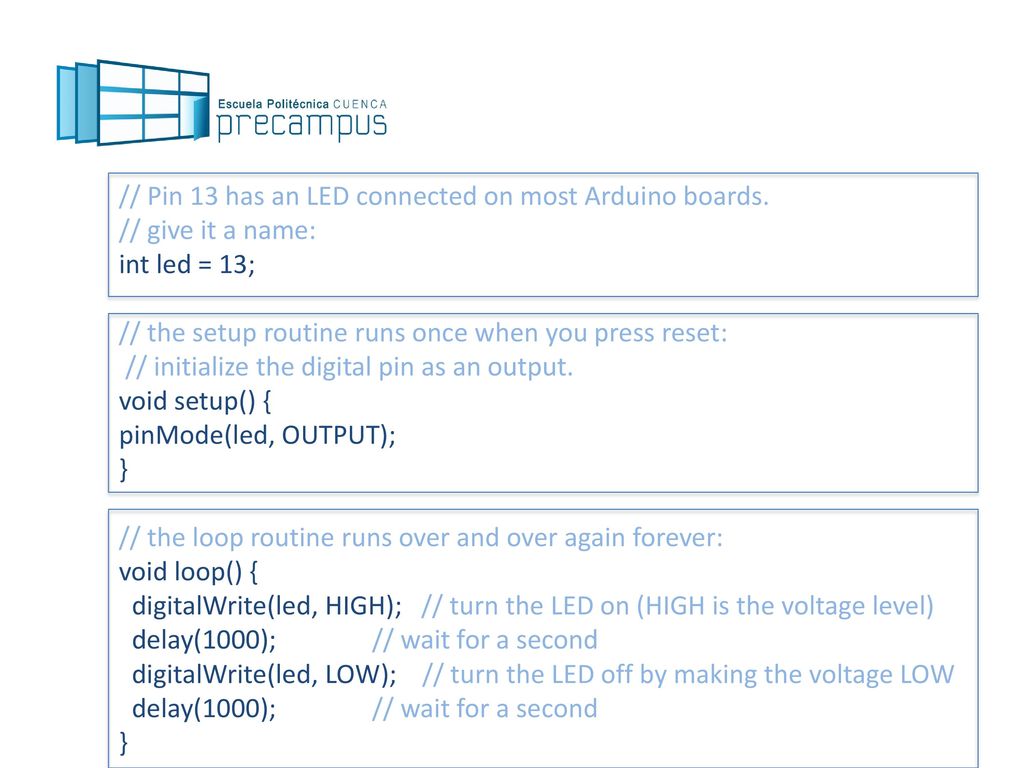 // Pin 13 has an LED connected on most Arduino boards.