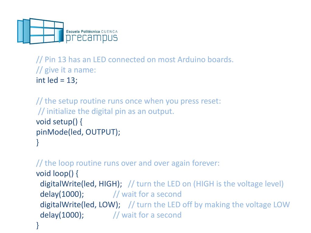 // Pin 13 has an LED connected on most Arduino boards.