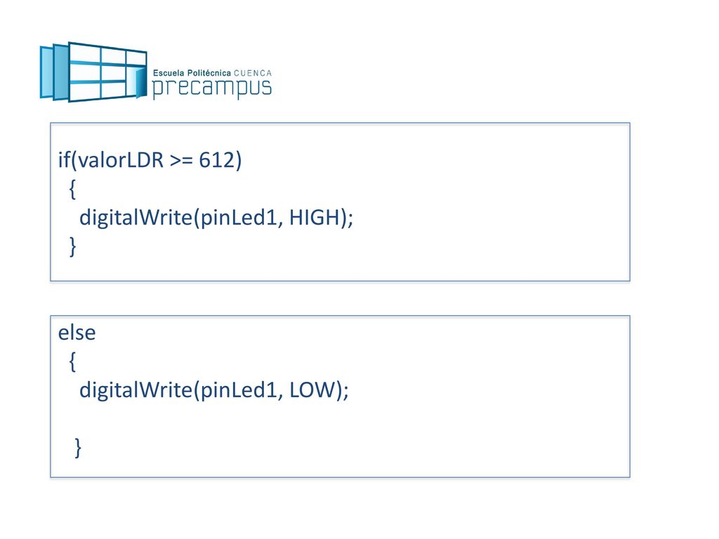 if(valorLDR >= 612) { digitalWrite(pinLed1, HIGH); } else digitalWrite(pinLed1, LOW);