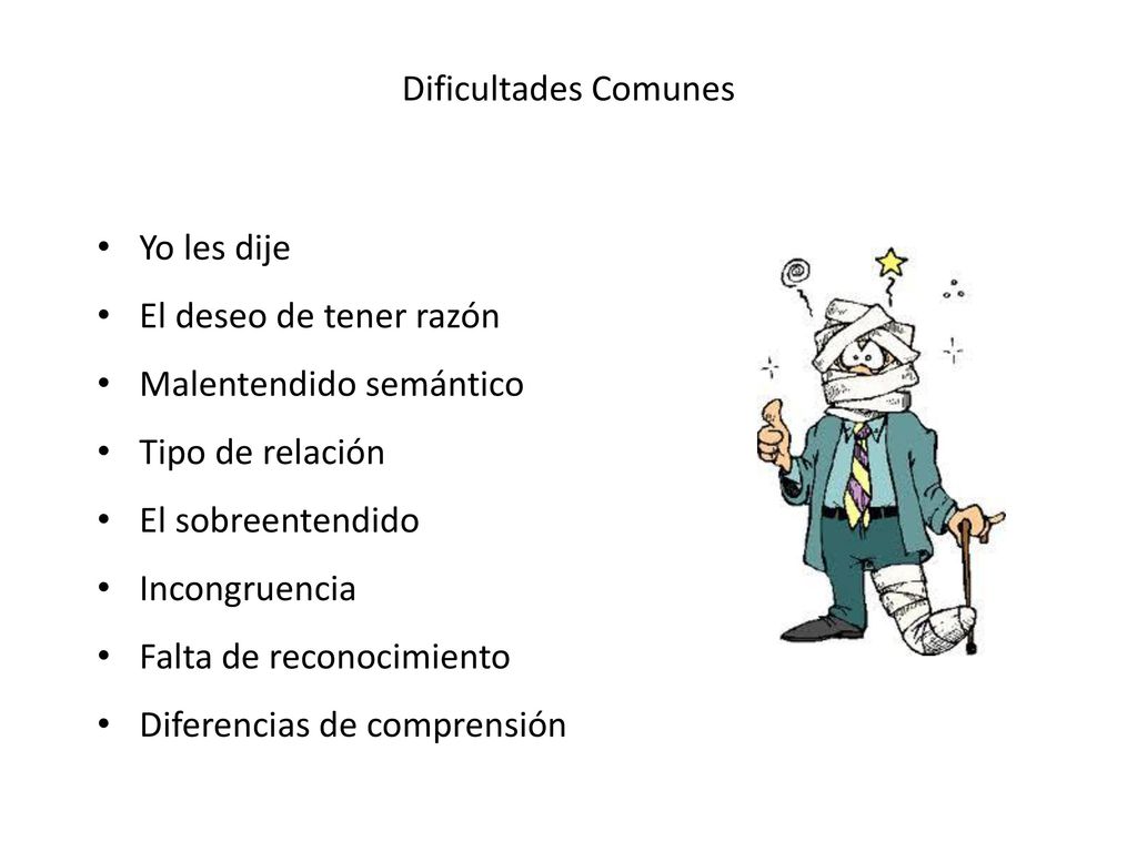 Dificultades Comunes Yo les dije. El deseo de tener razón. Malentendido semántico. Tipo de relación.