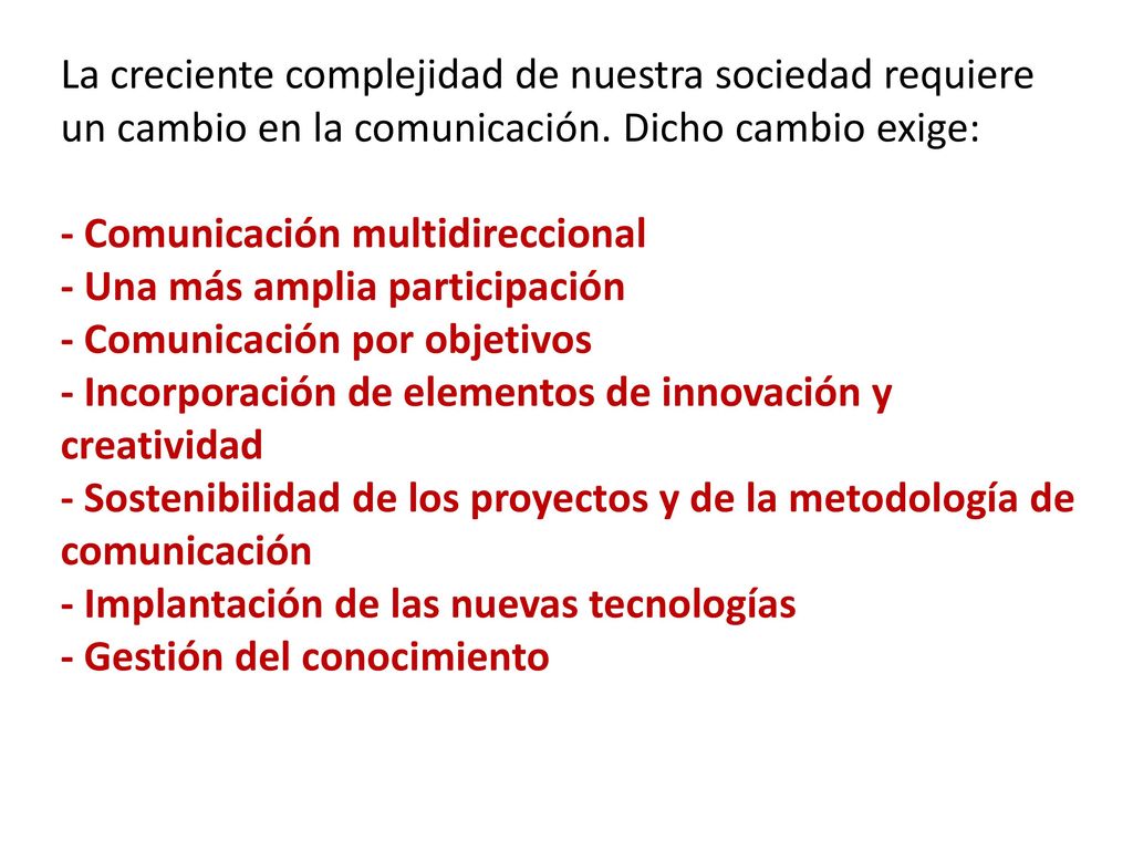La creciente complejidad de nuestra sociedad requiere un cambio en la comunicación. Dicho cambio exige: