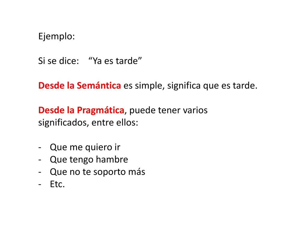 Ejemplo: Si se dice: Ya es tarde Desde la Semántica es simple, significa que es tarde.