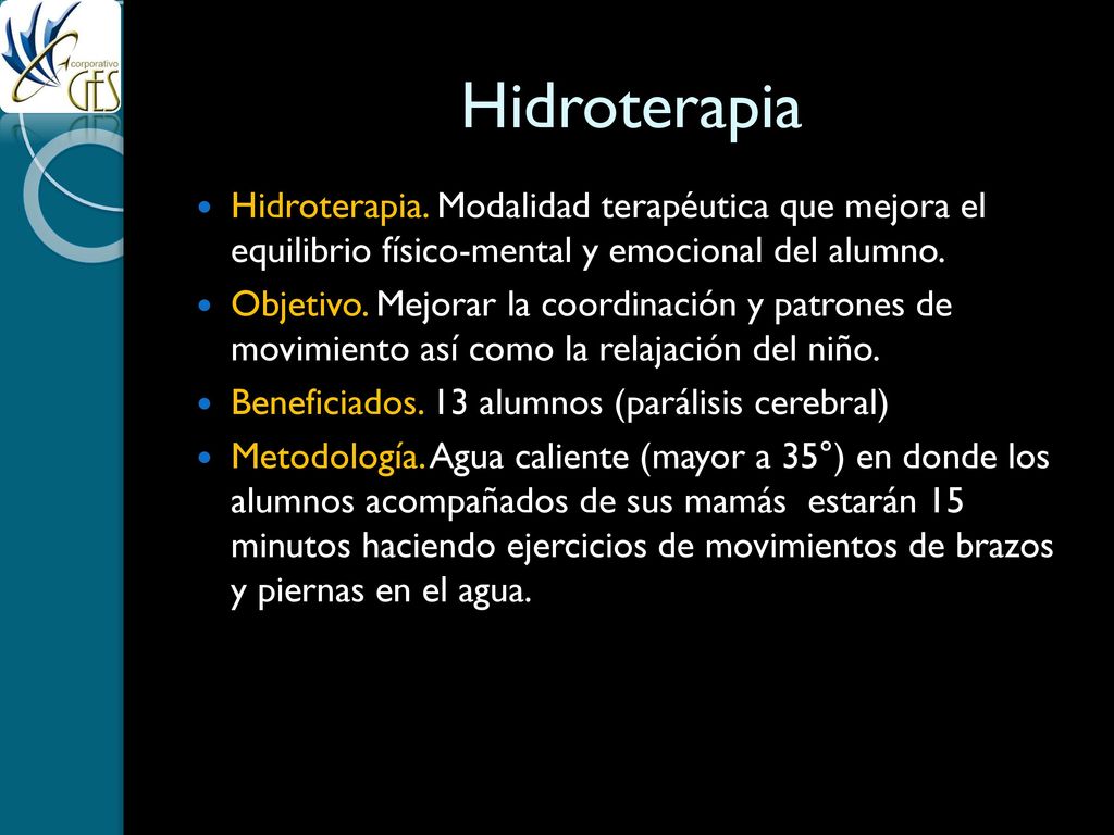 Hidroterapia Hidroterapia. Modalidad terapéutica que mejora el equilibrio físico-mental y emocional del alumno.