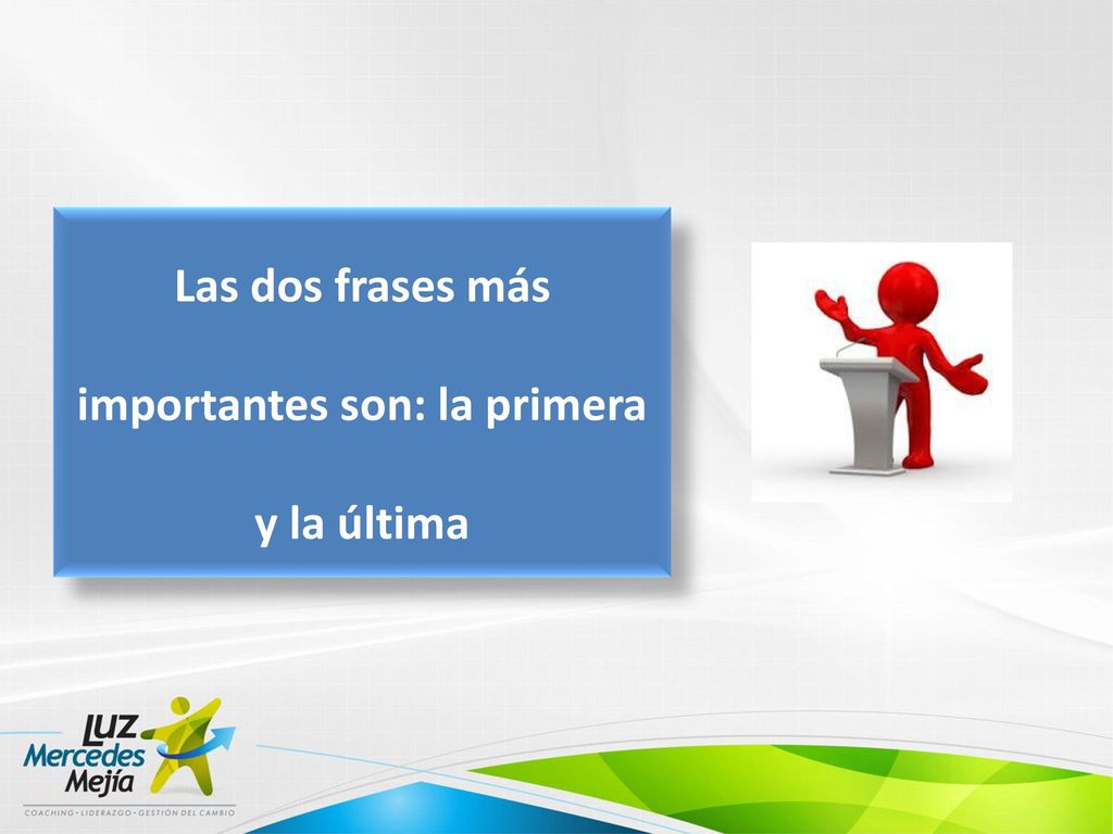 Las dos frases más importantes son: la primera y la última