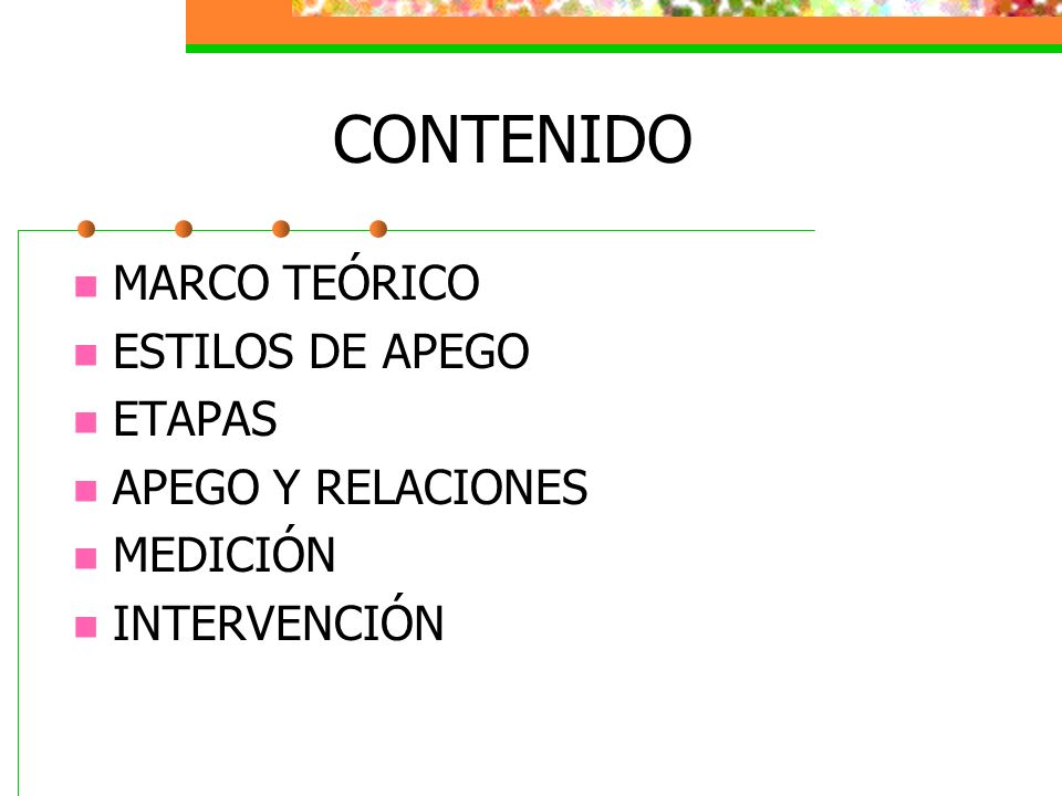 CONTENIDO MARCO TEÓRICO ESTILOS DE APEGO ETAPAS APEGO Y RELACIONES