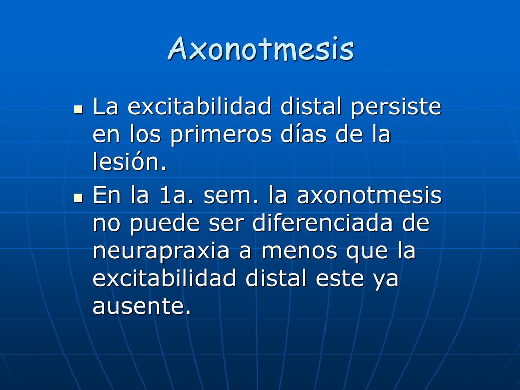Axonotmesis La excitabilidad distal persiste en los primeros días de la lesión.