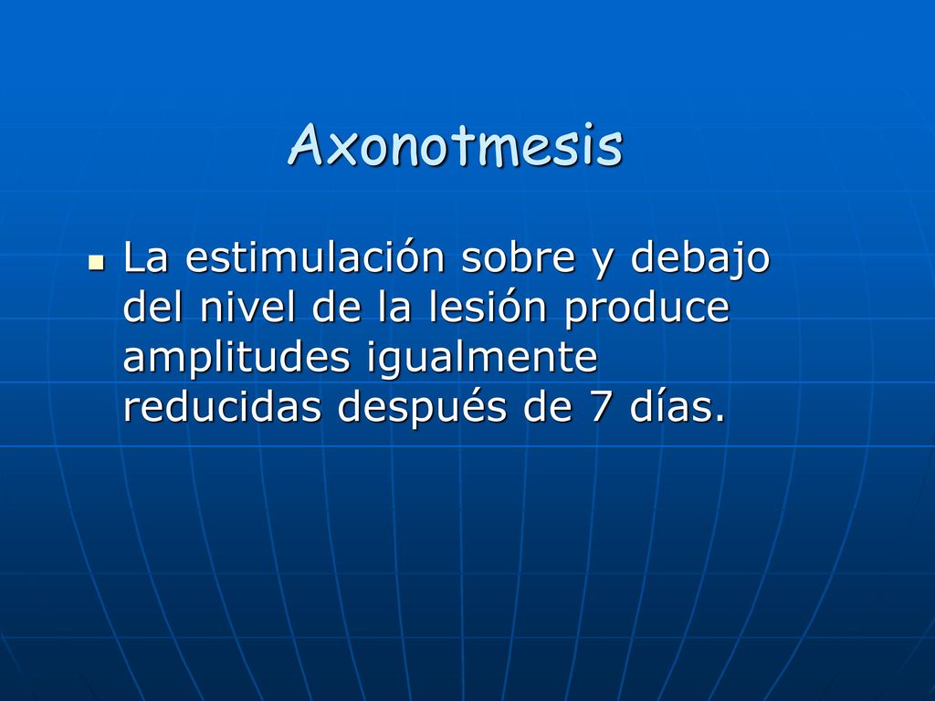Axonotmesis La estimulación sobre y debajo del nivel de la lesión produce amplitudes igualmente reducidas después de 7 días.
