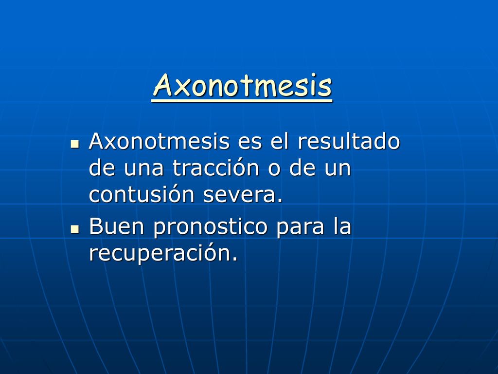 Axonotmesis Axonotmesis es el resultado de una tracción o de un contusión severa.