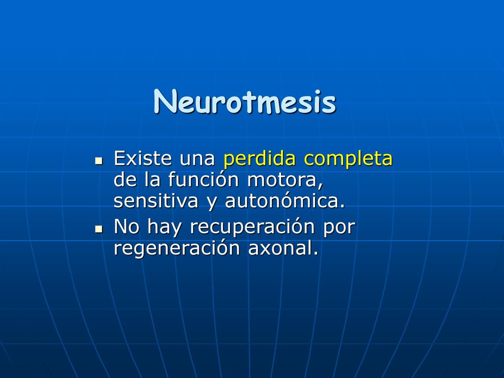 Neurotmesis Existe una perdida completa de la función motora, sensitiva y autonómica.