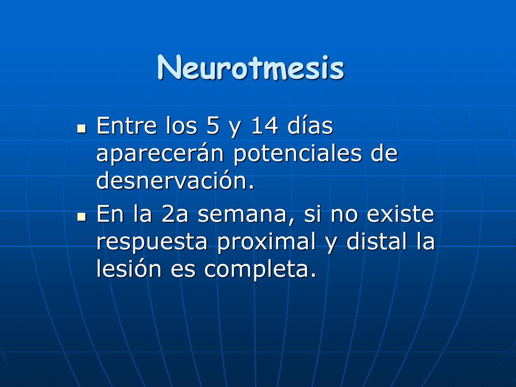 Neurotmesis Entre los 5 y 14 días aparecerán potenciales de desnervación.