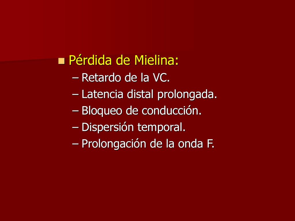 Pérdida de Mielina: Retardo de la VC. Latencia distal prolongada.