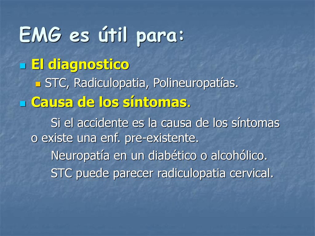 EMG es útil para: El diagnostico Causa de los síntomas.