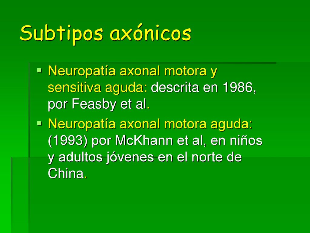 Subtipos axónicos Neuropatía axonal motora y sensitiva aguda: descrita en 1986, por Feasby et al.