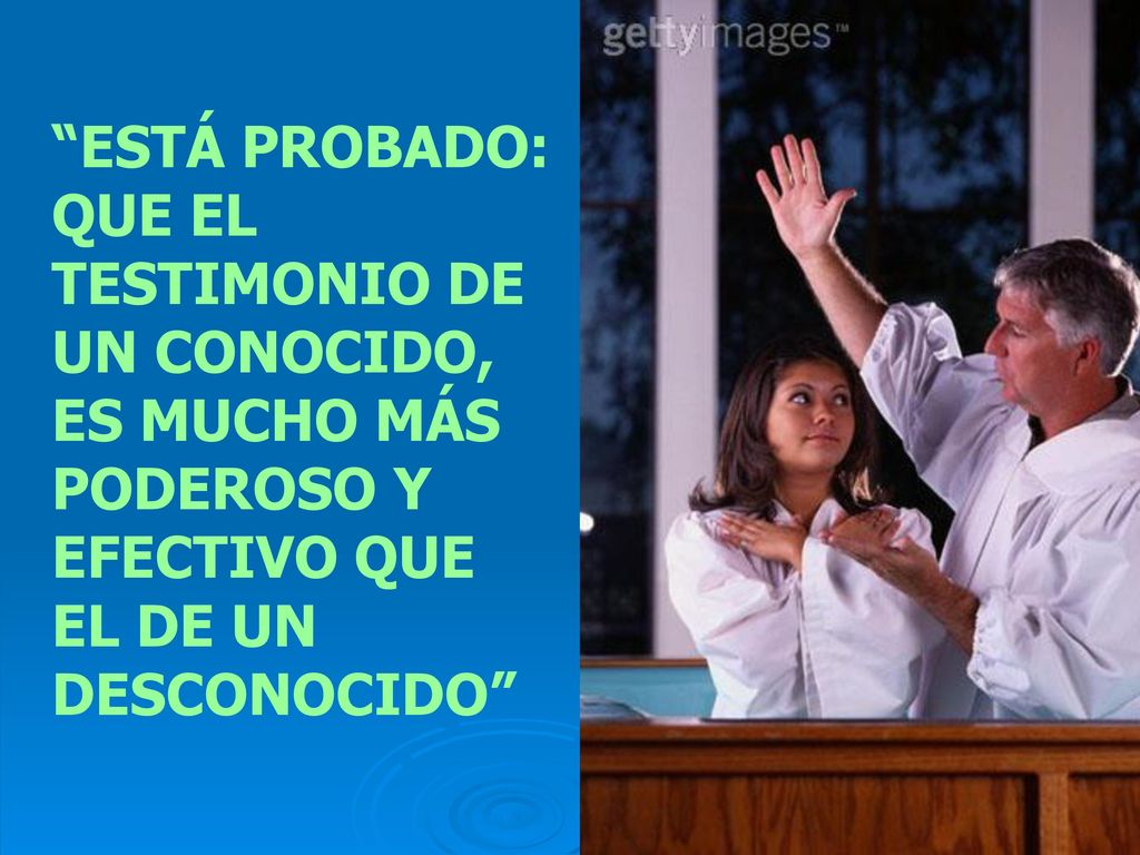 ESTÁ PROBADO: QUE EL TESTIMONIO DE UN CONOCIDO, ES MUCHO MÁS PODEROSO Y EFECTIVO QUE EL DE UN DESCONOCIDO