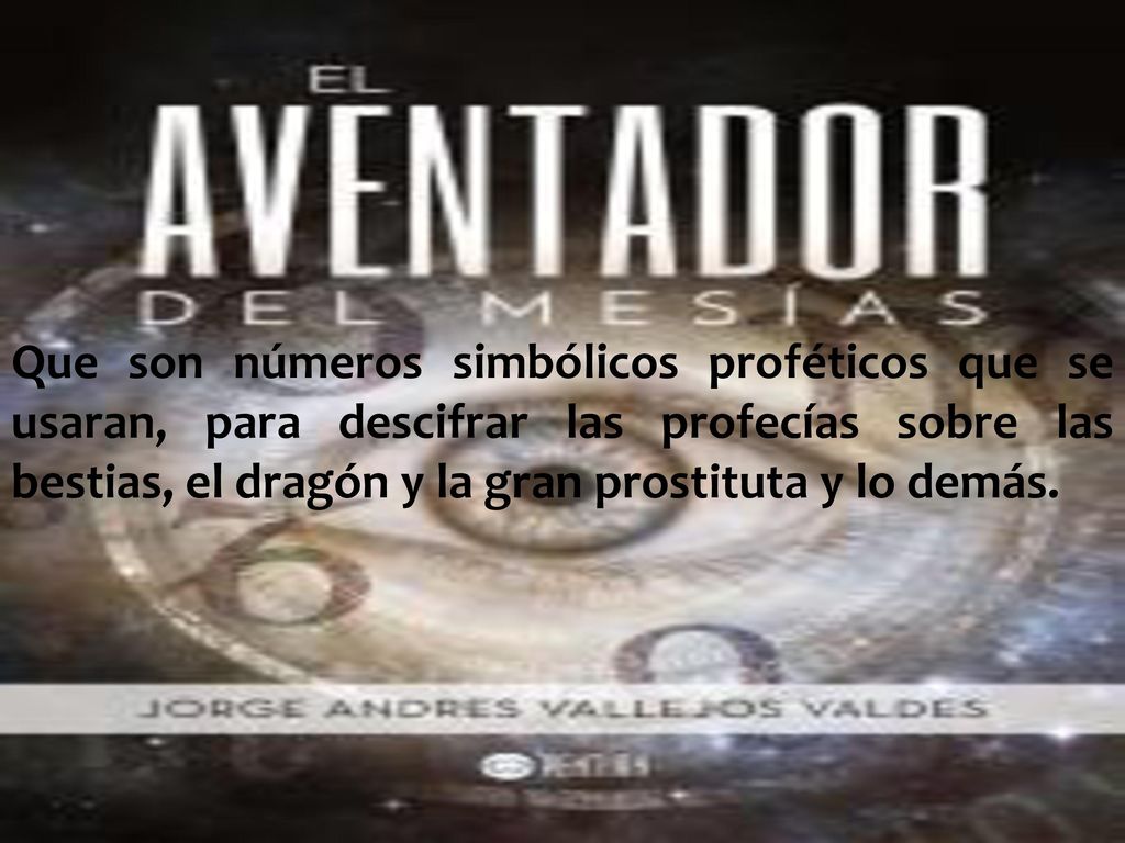 Que son números simbólicos proféticos que se usaran, para descifrar las profecías sobre las bestias, el dragón y la gran prostituta y lo demás.