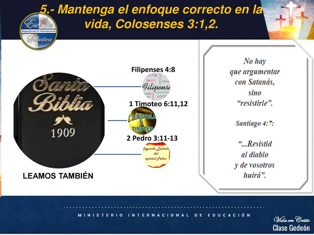 5.- Mantenga el enfoque correcto en la vida, Colosenses 3:1,2.