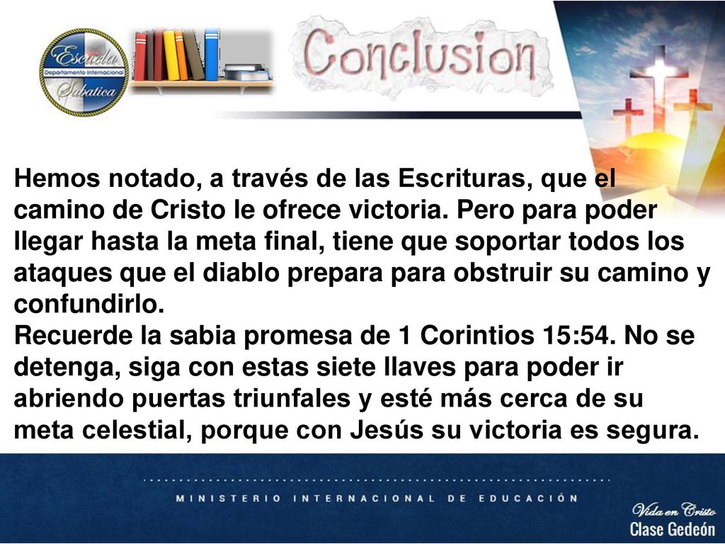 Hemos notado, a través de las Escrituras, que el camino de Cristo le ofrece victoria. Pero para poder llegar hasta la meta final, tiene que soportar todos los ataques que el diablo prepara para obstruir su camino y confundirlo.