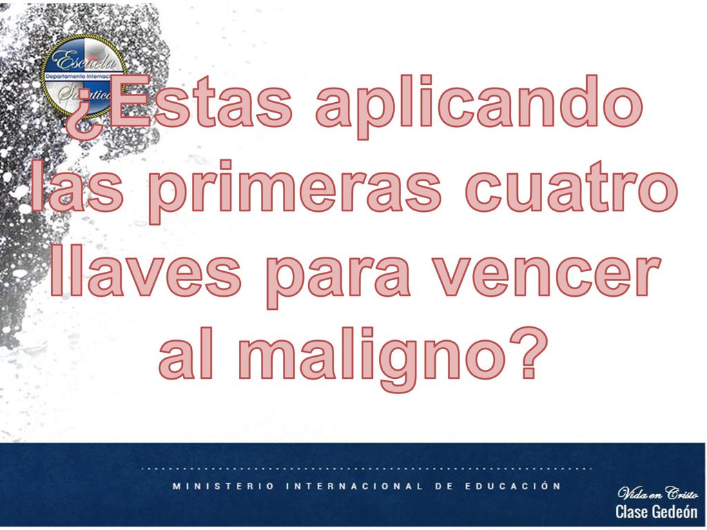 ¿Estas aplicando las primeras cuatro llaves para vencer al maligno