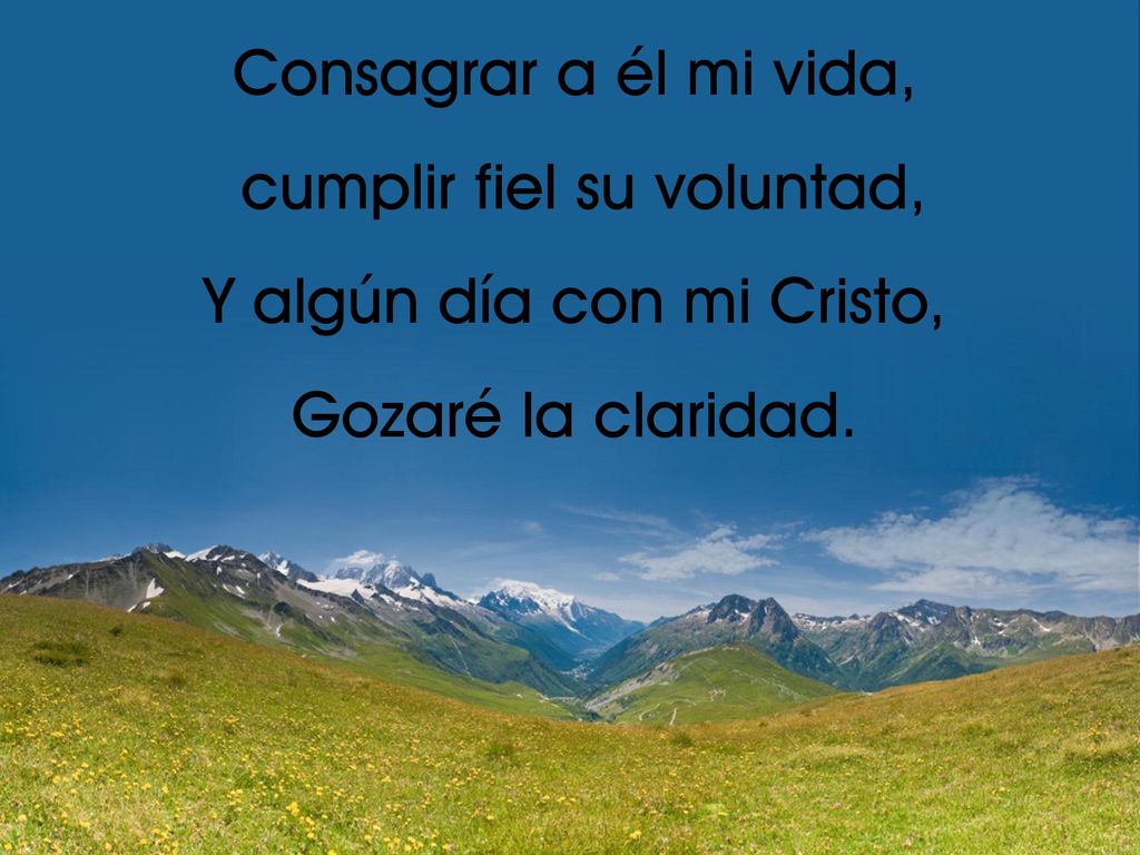 cumplir fiel su voluntad, Y algún día con mi Cristo,