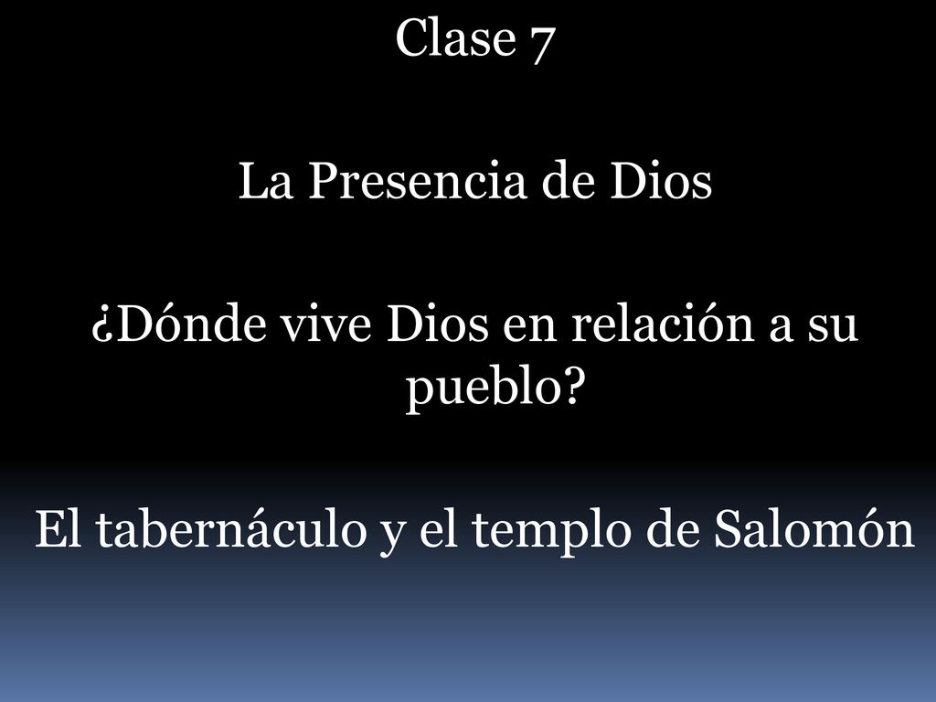 Clase 7 La Presencia de Dios ¿Dónde vive Dios en relación a su pueblo