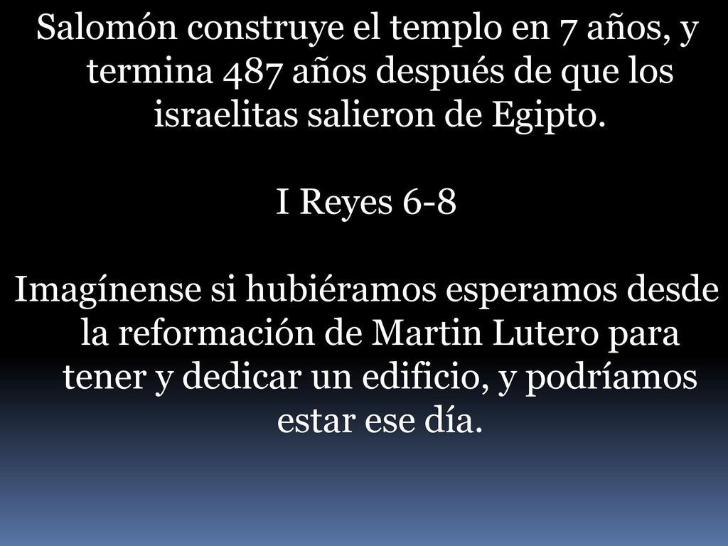Salomón construye el templo en 7 años, y termina 487 años después de que los israelitas salieron de Egipto.