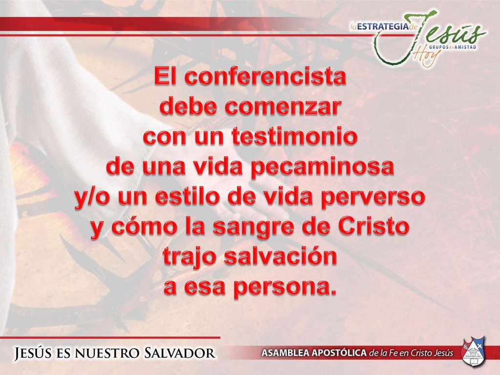 El conferencista debe comenzar con un testimonio de una vida pecaminosa y/o un estilo de vida perverso y cómo la sangre de Cristo trajo salvación a esa persona.