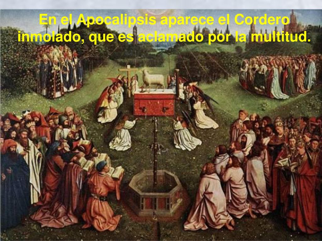 En el Apocalipsis aparece el Cordero inmolado, que es aclamado por la multitud.