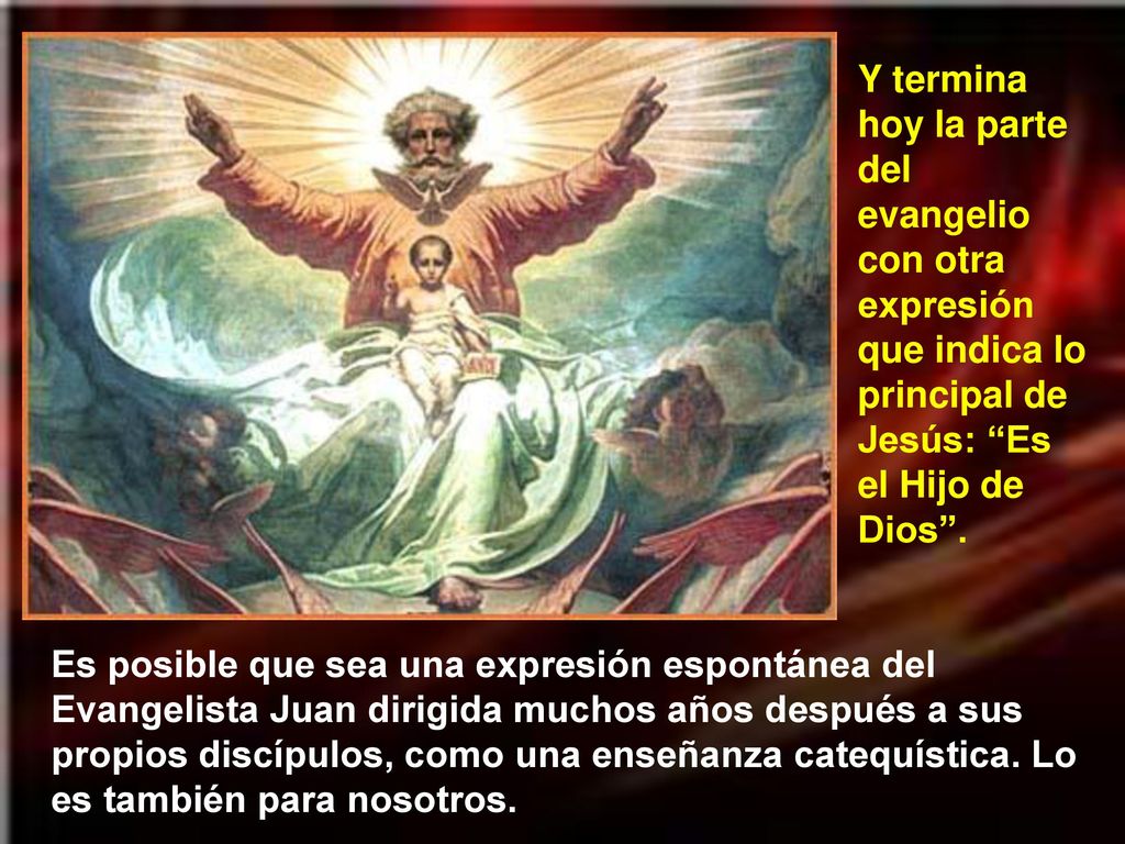 Y termina hoy la parte del evangelio con otra expresión que indica lo principal de Jesús: Es el Hijo de Dios .
