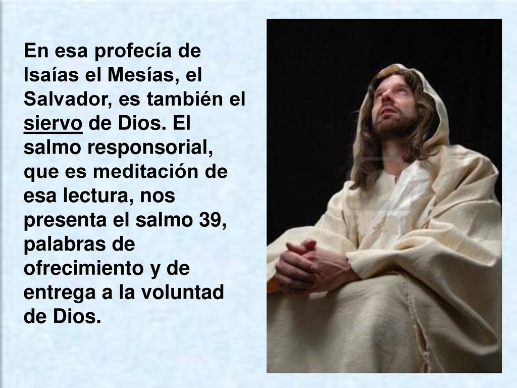 En esa profecía de Isaías el Mesías, el Salvador, es también el siervo de Dios.