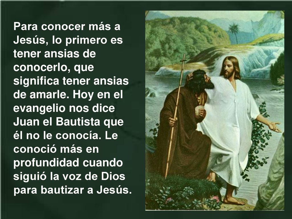 Para conocer más a Jesús, lo primero es tener ansias de conocerlo, que significa tener ansias de amarle.