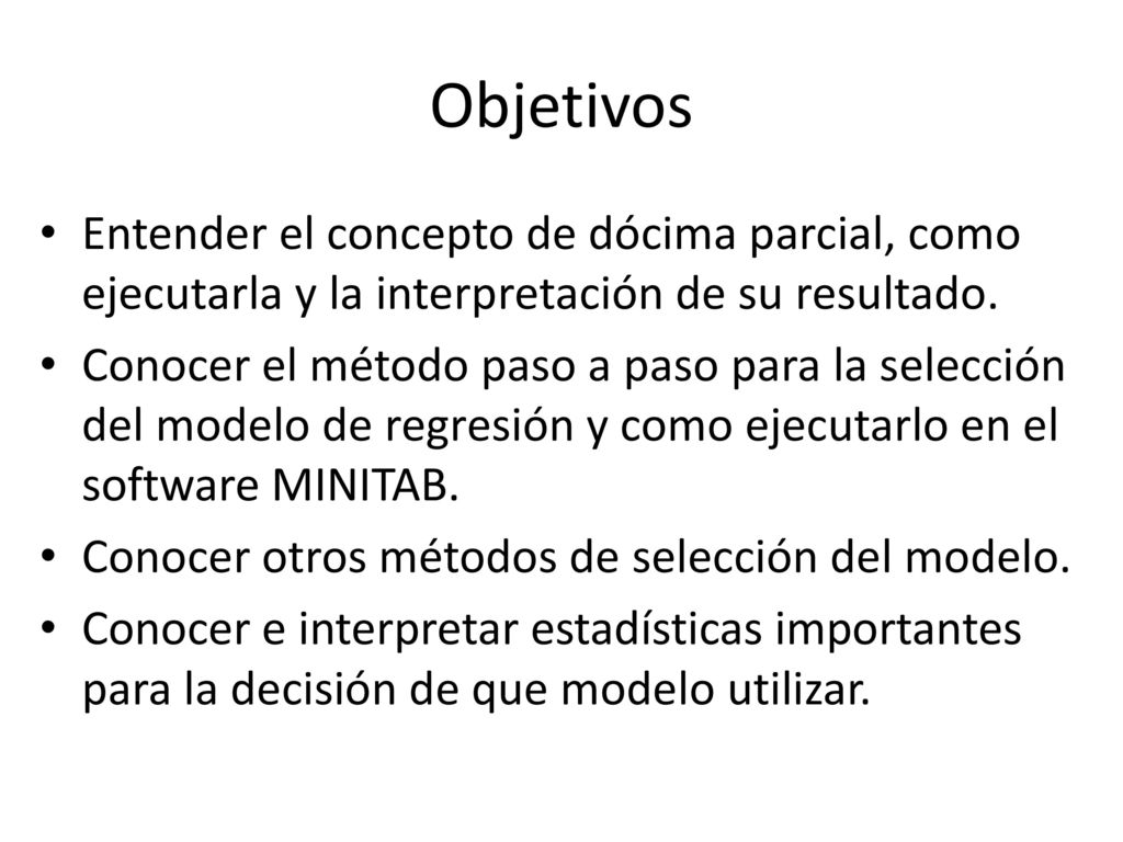 Objetivos Entender el concepto de dócima parcial, como ejecutarla y la interpretación de su resultado.