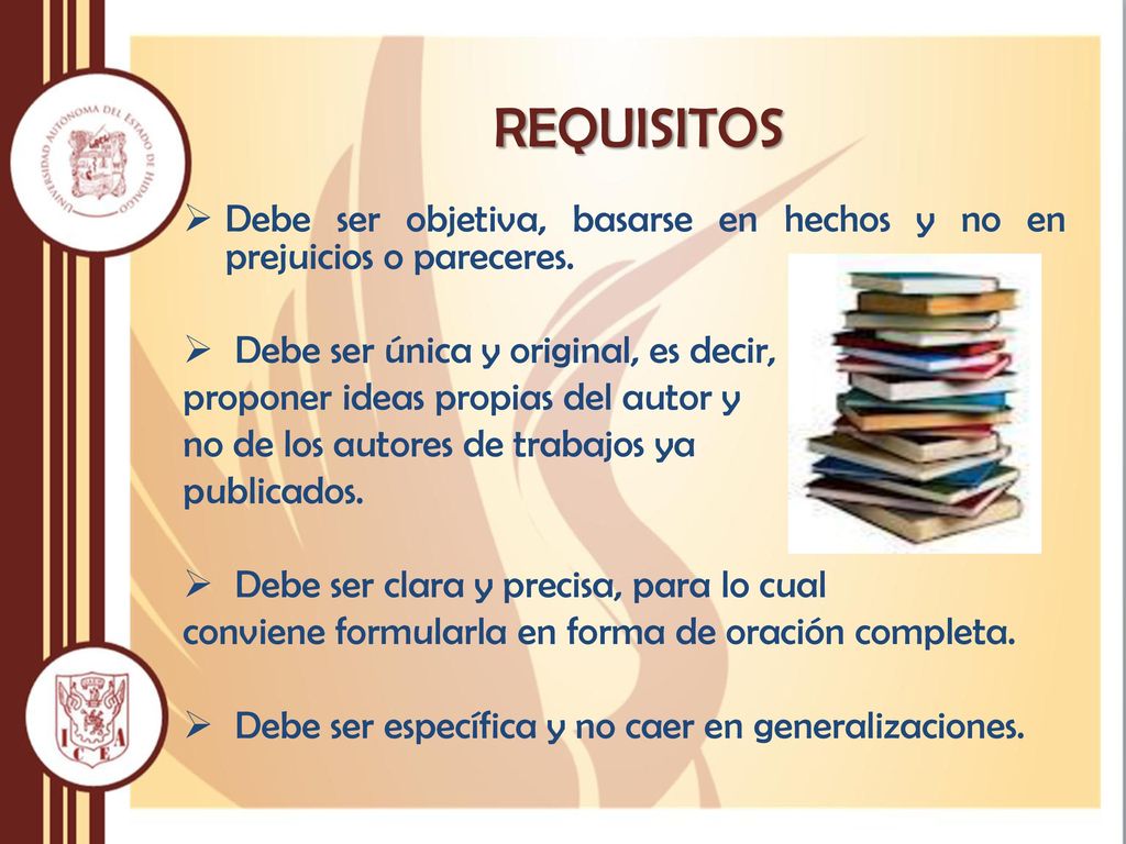 REQUISITOS Debe ser objetiva, basarse en hechos y no en prejuicios o pareceres. Debe ser única y original, es decir,