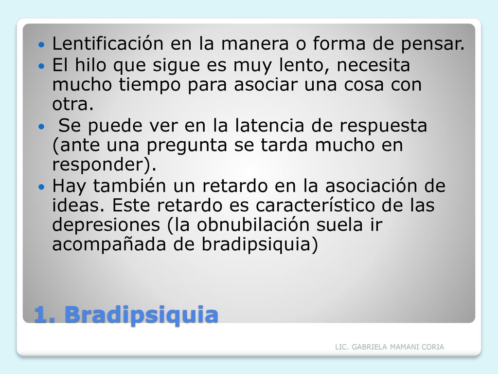 1. Bradipsiquia Lentificación en la manera o forma de pensar.