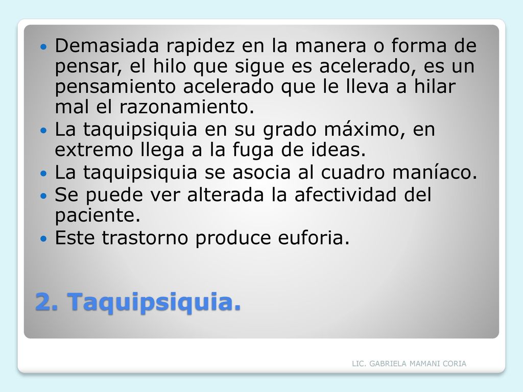 Demasiada rapidez en la manera o forma de pensar, el hilo que sigue es acelerado, es un pensamiento acelerado que le lleva a hilar mal el razonamiento.