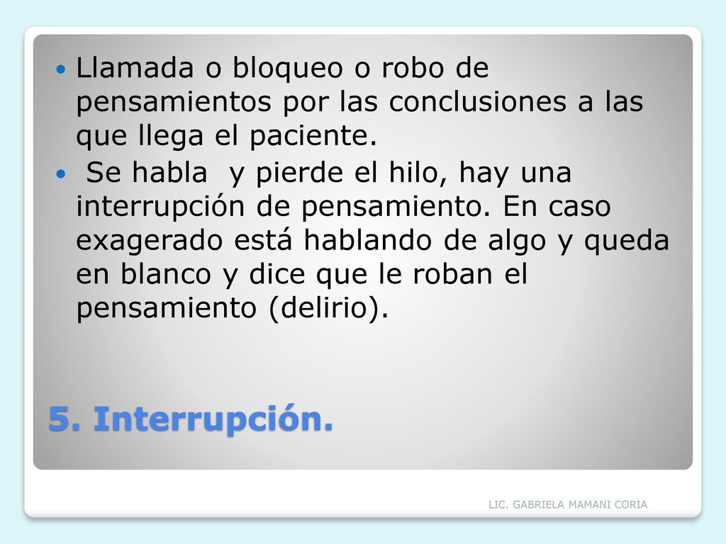Llamada o bloqueo o robo de pensamientos por las conclusiones a las que llega el paciente.