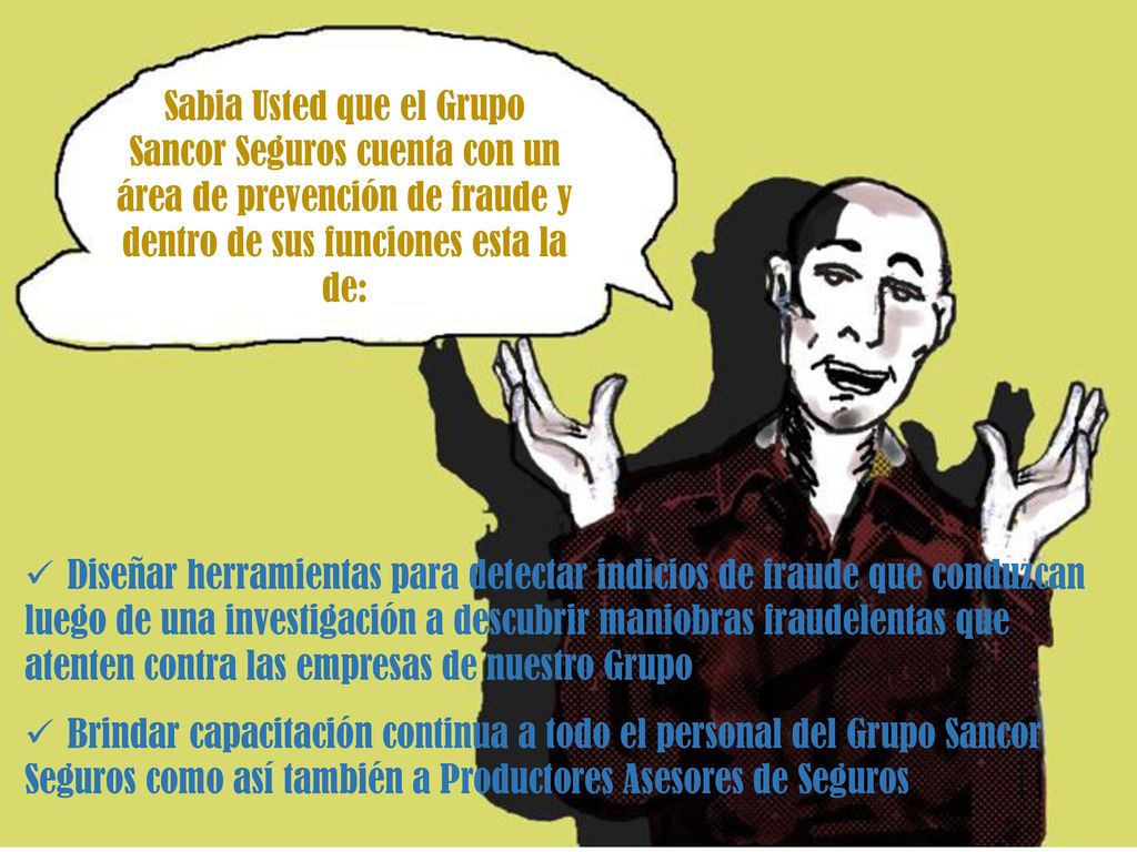 RESOLUCION SSN Sabia Usted que el Grupo Sancor Seguros cuenta con un área de prevención de fraude y dentro de sus funciones esta la de: